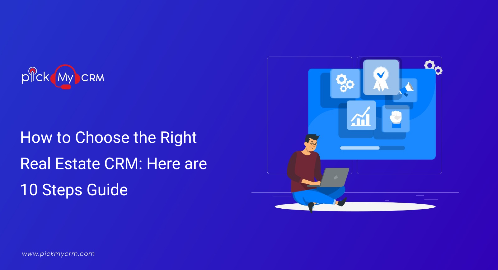 How to Choose the Right Real Estate CRM: Here are 10 Steps Guide