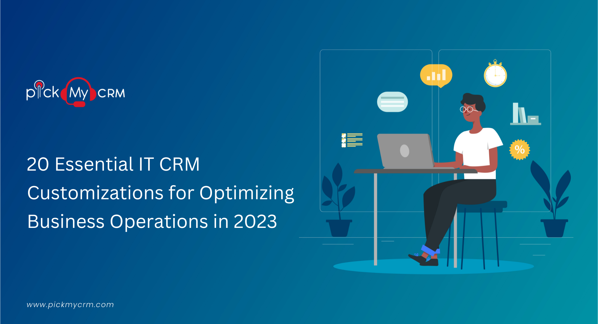 20 Essential IT CRM Customizations for Optimizing Business Operations in 2023