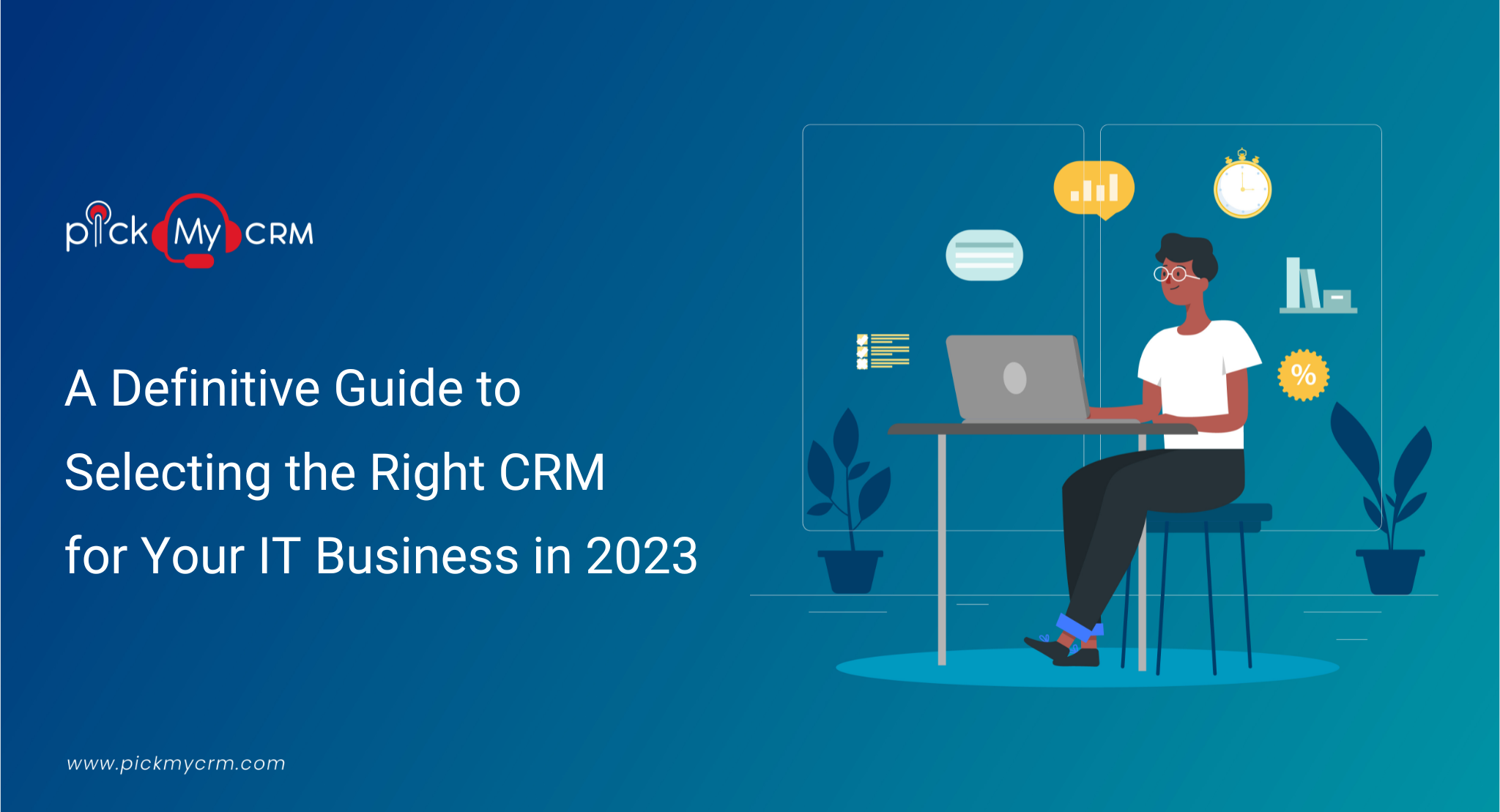 A Definitive Guide to Selecting the Right CRM for Your IT Business in 2023