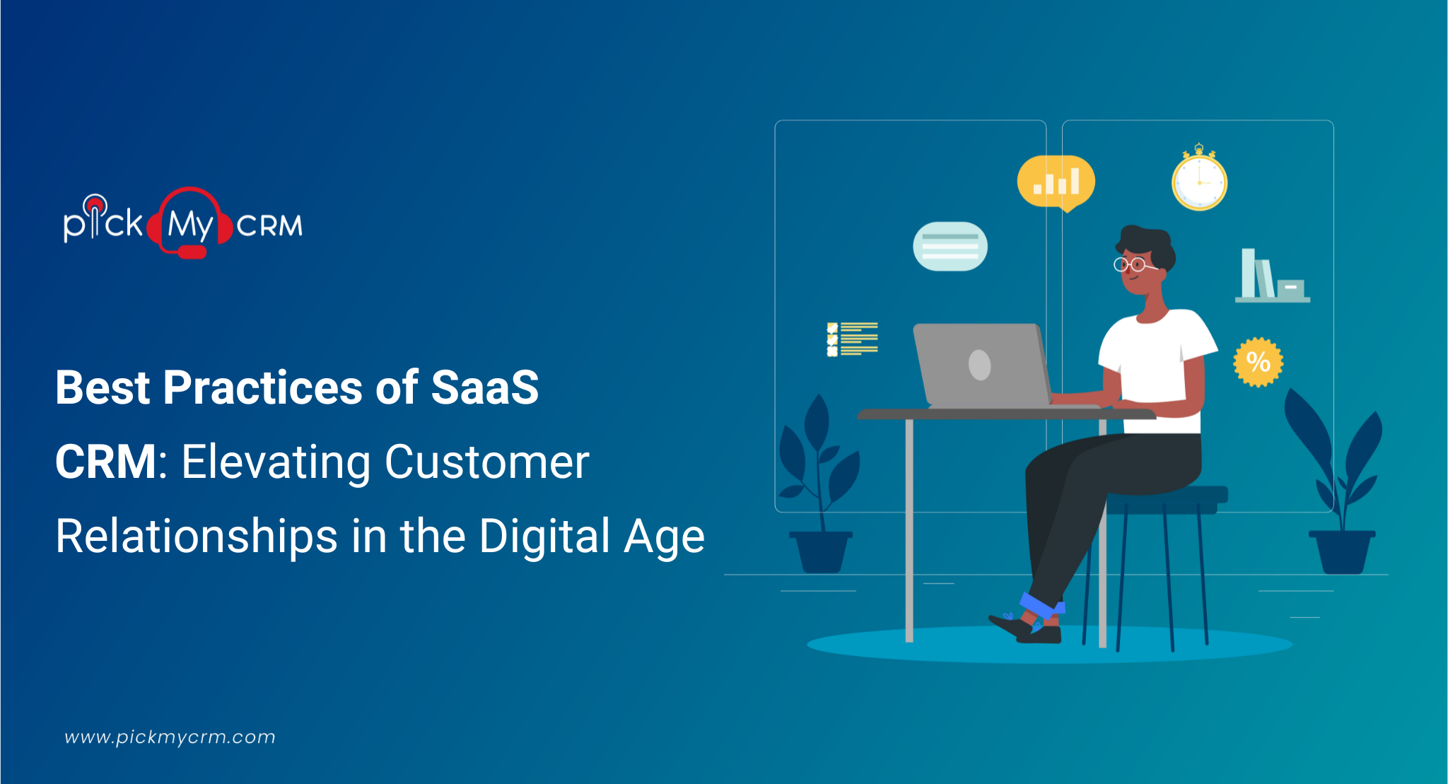 Best Practices of SaaS CRM: Elevating Customer Relationships in the Digital Age