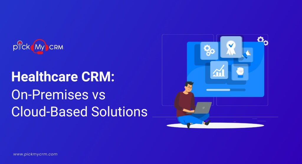 Healthcare CRM: On-permise vs Cloud based solution