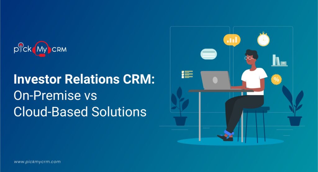 Investor Relations CRM On-Premise vs Cloud-Based Solutions