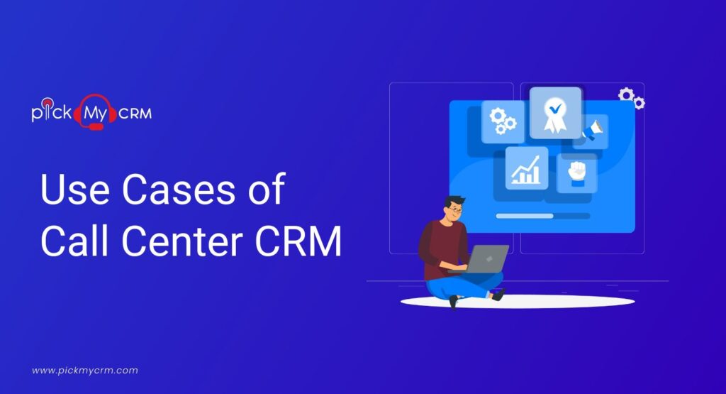 Use Cases of Call Center CRM