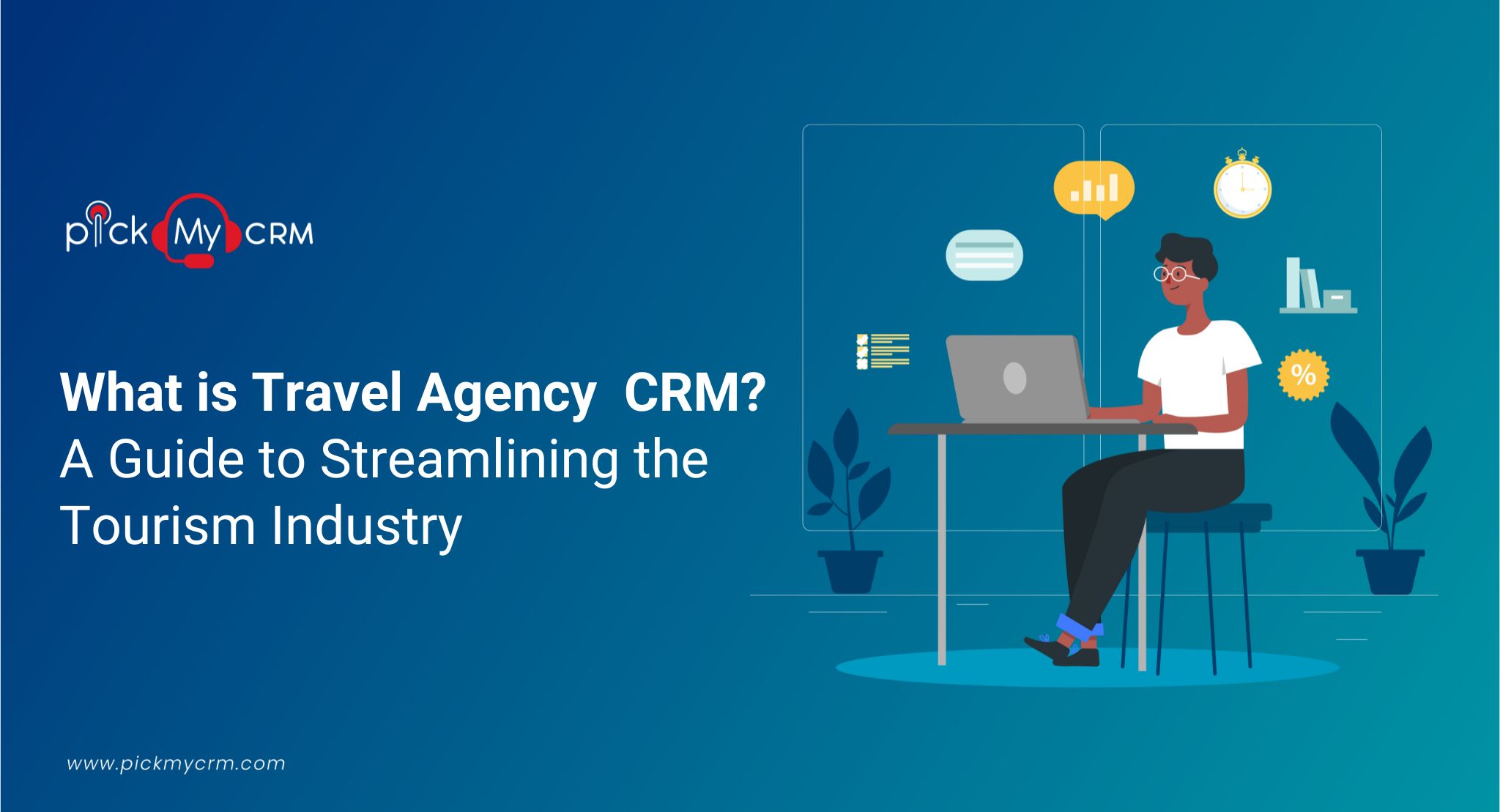What is Travel Agency CRM? A Guide to Streamlining the Tourism Industry